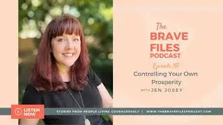 The Brave Files Podcast: Episode 151, Controlling Your Own Prosperity - Jen Josey