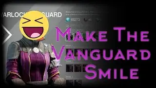 Make The Vanguard Smile!(Part 2) - Destiny