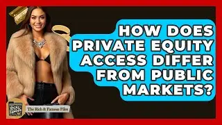 How Does Private Equity Access Differ From Public Markets? - The Rich And Famous Files