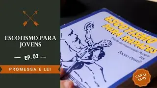 ESCOTISMO PARA JOVENS EP 03  - PROMESSA E LEI ESCOTEIRA
