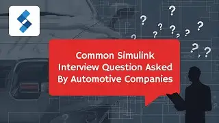 Common Simulink Interview Question Asked By Automotive Companies
