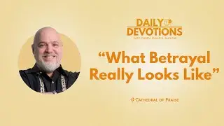 Daily Devotions: What Betrayal Really Looks Like  - April 19, 2022 (1 of 2) DD