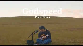 grentperez - godspeed (Frank Ocean cover)