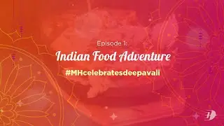 #MHCelebratesDeepavali | Episode 1: Indian Food Adventure​