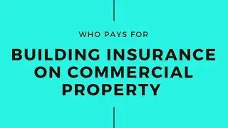 Who pays for building Insurance on commercial property