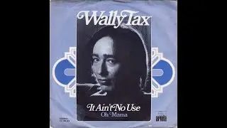 Wally Tax - It ain't no use (Nederbeat / pop) | (Amsterdam) 1974