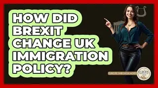 How Did Brexit Change UK Immigration Policy?