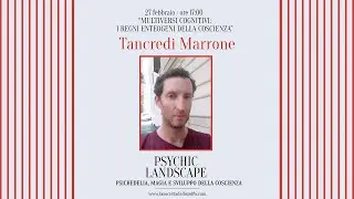 PSYCHIC LANDSCAPE - Multiversi cognitivi: i regni enteogeni della coscienza&rdquo; con Tancredi Marrone