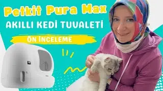 Türkiye de İlk Petkit Pura Max Akıllı Kedi Tuvaleti Ön İnceleme