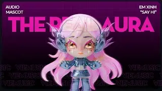 THE REAL AURA - MASCOT AUDIO | EM XINH SAY HI