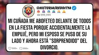 Mi CUÑADA me Abofeteo Delante de Todos en la Fiesta Porque Accidentalmente la Empujé, Pero mi ...