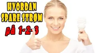 Hvordan spare strøm og få et lavere strømforbruk?