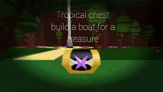 How to got tropical chest in build a boat for a treasure