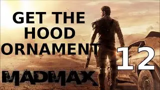 Mad Max - how to get a hood ornament - Walkthrough Part 12