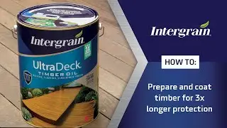 How to prepare and coat timber for 3x longer protection | Intergrain UltraDeck&reg; Timber Oil