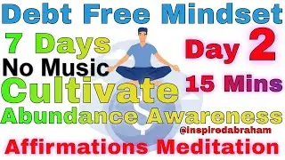 No Music: Debt Free Mindset In 7 Days: Day 2 - Cultivate Abundance Awareness: Abraham Hicks Inspired