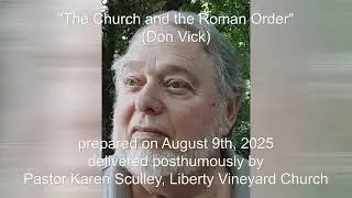 The Church and the Roman Order (Don Vick) - Karen reading his sermon posthumously