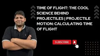 Time of Flight: The Cool Science Behind Projectiles | Projectile Motion: Calculating Time of Flight