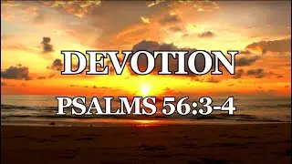 5 Minute Devotion, Overcoming Fear Series~Psalms 56:3-4~Join Us!