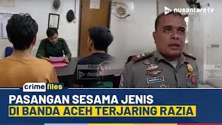 Digerebek! Pasangan Sesama Jenis di Banda Aceh Terancam 100 Kali Cambuk | CRIME FILES