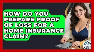 How Do You Prepare Proof Of Loss For A Home Insurance Claim? - Your Home Insurance Guide