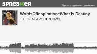 WordsOfInspiration~What Is Destiny (part 3 of 6, made with Spreaker)