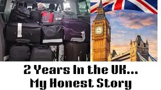 2 YEARS IN THE UK...My Honest Story