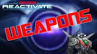 TRANSFORMERS REACTIVATE | WEAPONS EXPLAINED