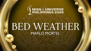 Marlo Mortel - Bed Weather (Miss Universe Philippines 2025)