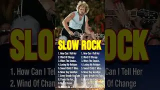 Best Slow Rock Ballads 70s 80s 90s 🌹 Scorpions, Bon Jovi, Journey, Queen, U2, Guns N Roses