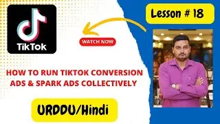 tiktok lesson 18 | tiktok conversion ads tutorial | tiktok conversion and spark ads tutorial |
