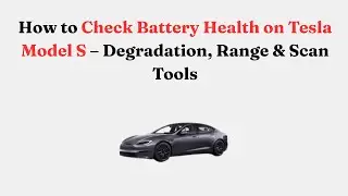 How to Check Battery Health on 2013 Tesla Model S &ndash; Degradation, Range & Scan Tools