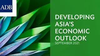 Developing Asia&rsquo;s Economic Outlook: Asian Development Outlook 2021 Update
