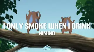 nimino - I Only Smoke When I Drink (Lyrics)