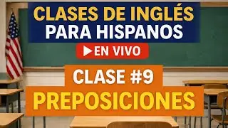 Clase de Ingles para hispanos | Clase #9 - Preposiciones
