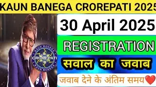 Kbc Registration 2025 Question Today | 30 April 2025 | Kbc Registration Answer Today | KBC Season 17