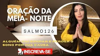 ORAÇÃO DA MEIA-NOITE 🕛NO SALMO 126- Alguém vai sonhar e te procurar  | Ana Paula Gomes