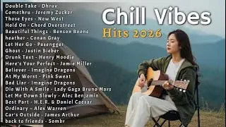 Chill Vibes Hits 2026 🍃 Best English Songs || Acoustic Guitar Music Plylist - Top Trending Songs🎧