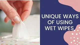Wet Wipes Endless Usage Ideas in & around your House | Baby Wipes 101 Cleaning Hacks