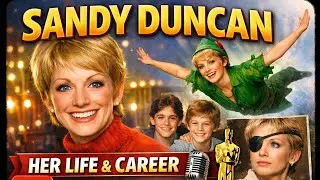 Sandy Duncan: From Peter Pan to The Hogan Family (Full Life Story)