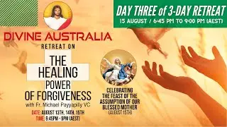 3-DAY Retreat  - DAY 3 / The Healing Power of Forgiveness / Fr. Michael Payyapilly VC.