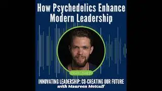 S10-Ep18: How Psychedelics Enhance Modern Leadership