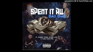 DAI DMB ft. LilCadiPGE x DonnyLoc x DMB Johnny Rose - Spent It All (Prod. OniiMadeThis) [New 2018] (