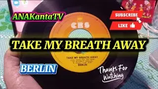 TAKE MY BREATH AWAY by BERLIN (1986) @anak9273 