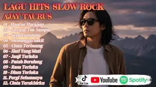 KUMPULAN LAGU SLOW ROCK MELAYU INDONESIA FULL ALBUM AJAY TAURUS PALING ENAK DIDENGAR SAAT BEKERJA