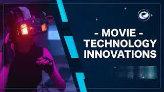 Advance movie technology innovations changing the film Industry