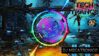 DJ MECATRONICO - TECH TRANCE MUSIC🚀🔘 | #techtrance | Mix Songs Techno-Trance🎶🌟