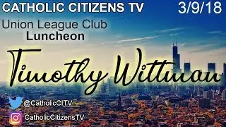 Catholic Citizens Luncheon - Timothy Wittman - 3/9/18