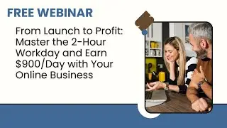 From Launch to Profit: Master the 2 Hour Workday and Earn $900/Day with your Online Business.