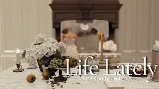 Life Lately: Our Months in Between | The Sims 4